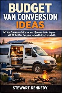 Budget Van Conversion Ideas: DIY Van Conversion Guide and Van Life Conversion for Beginners with Off Grid Van Conversion and Van Electrical System ... and Essential Skills for Everyday Makers)