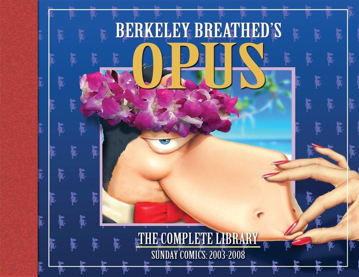 OPUS by Berkeley Breathed: The Complete Sunday Strips from 2003-2008 (Bloom County) Hardcover – November 27, 2012