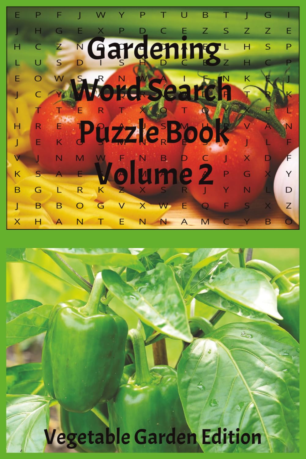 Gardening Word Search Puzzle Book Volume 2 Vegetables Edition: Tomatoes, Peppers, Cucumbers, Beans, Root Crops, Leafy Greens, and Backyard Harvests | 6x9in | 110 Pages | 50+ Puzzles