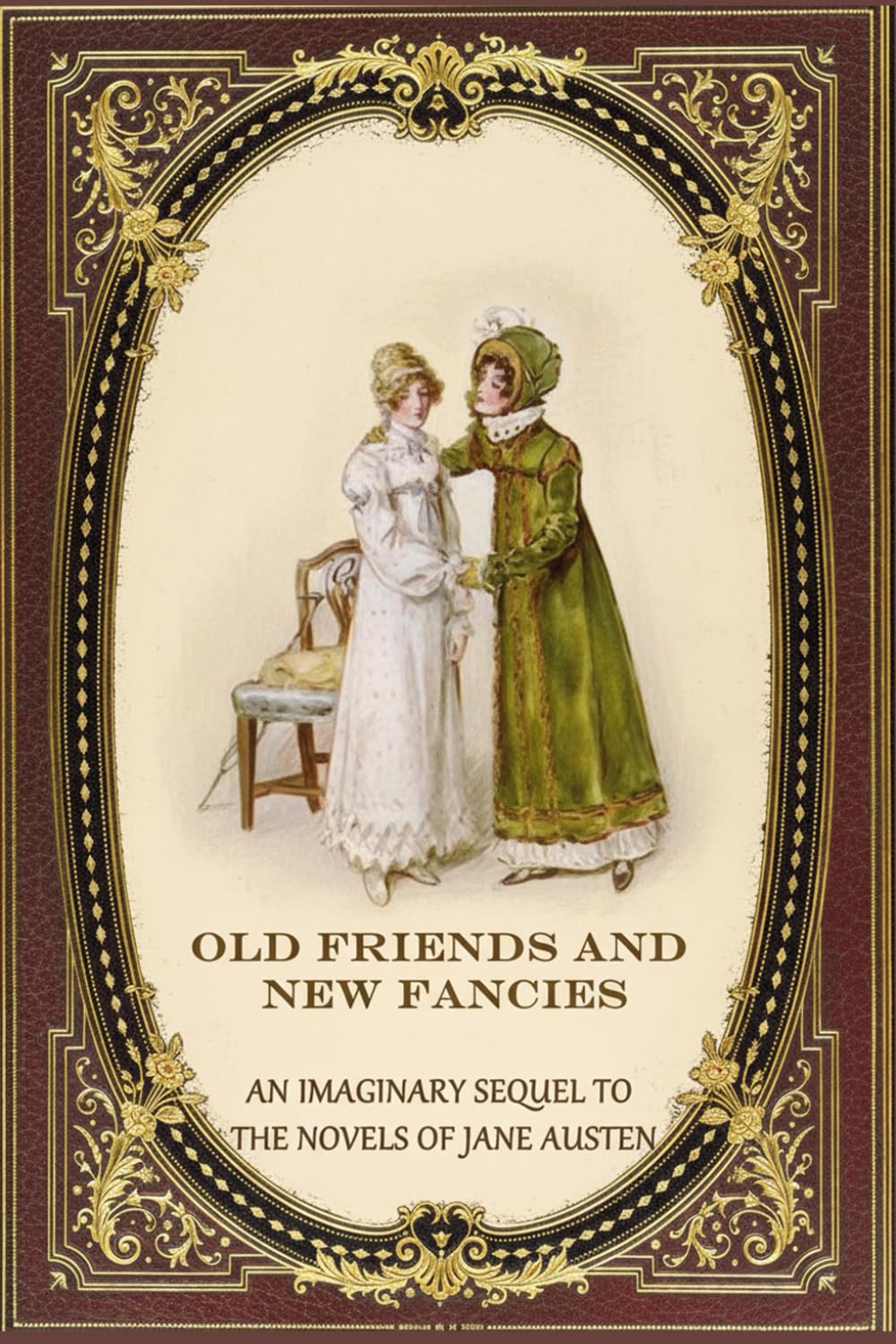 Old Friends and New Fancies: An Imaginary Sequel to the Novels of Jane Austen