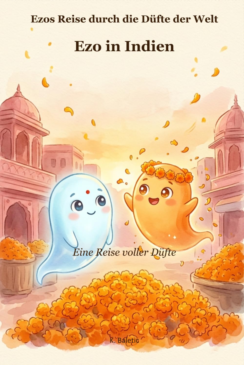 Ezo in Indien: Eine Reise voller Düfte (EZO`S Reise durch die Düfte der Welt)