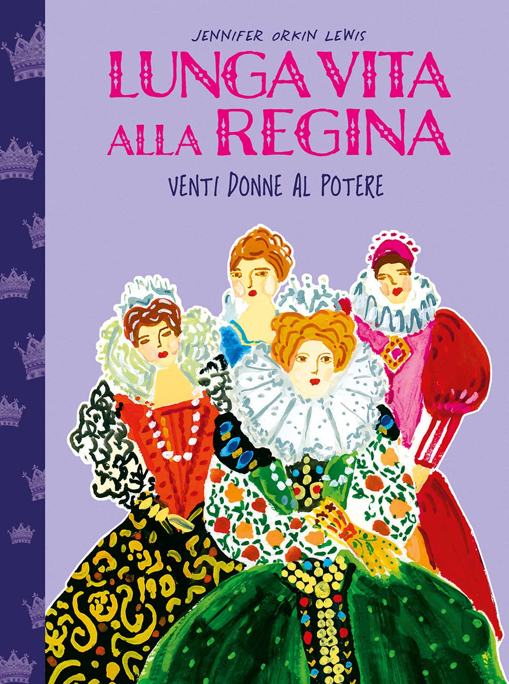 Lunga Vita Alla Regina. Venti Donne Al Potere - 4