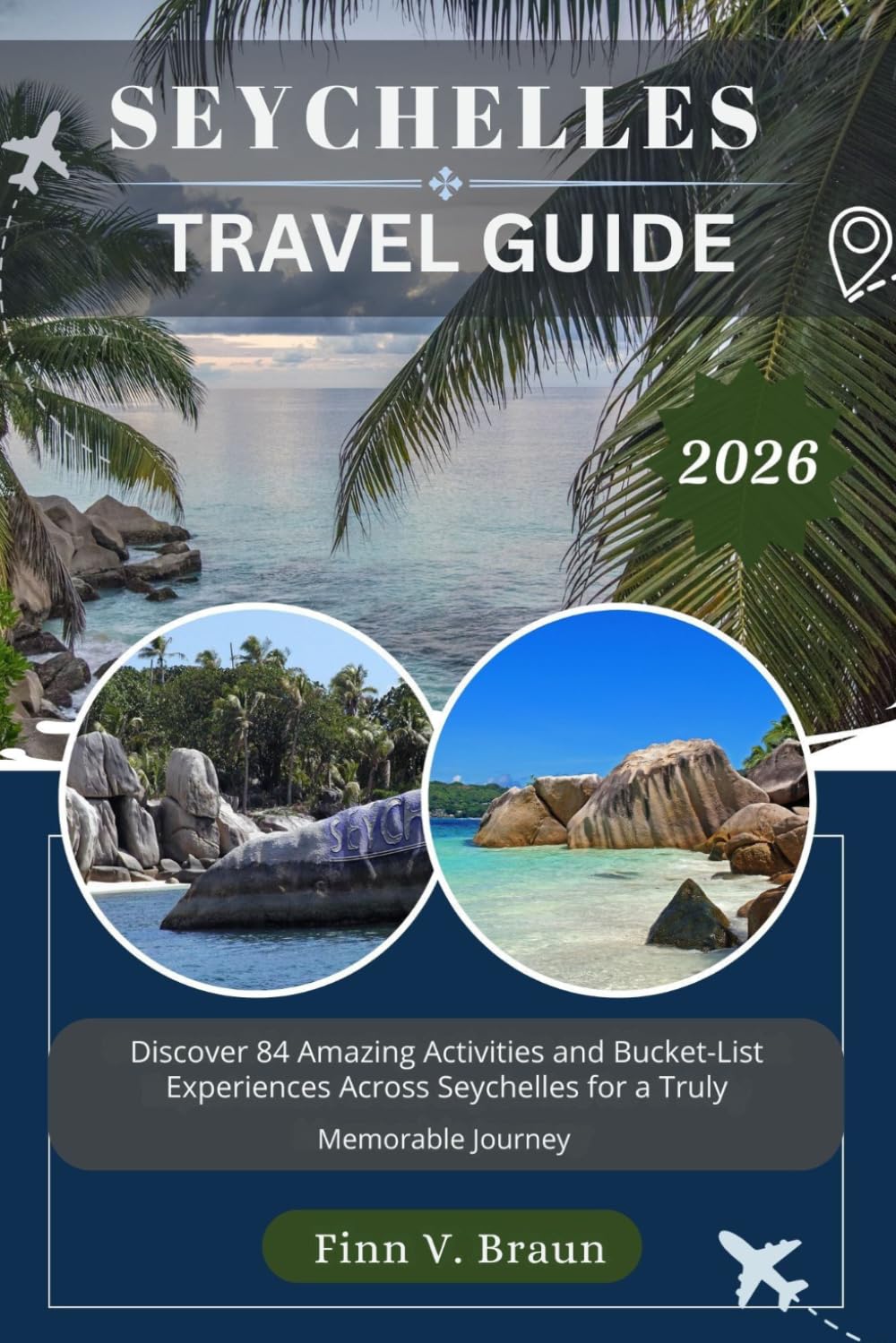 SEYCHELLES TRAVEL GUIDE: Discover 84 Amazing Activities and Bucket-List Experiences Across Seychelles for a Truly Memorable Journey (Ritcher the explorer (ENG))