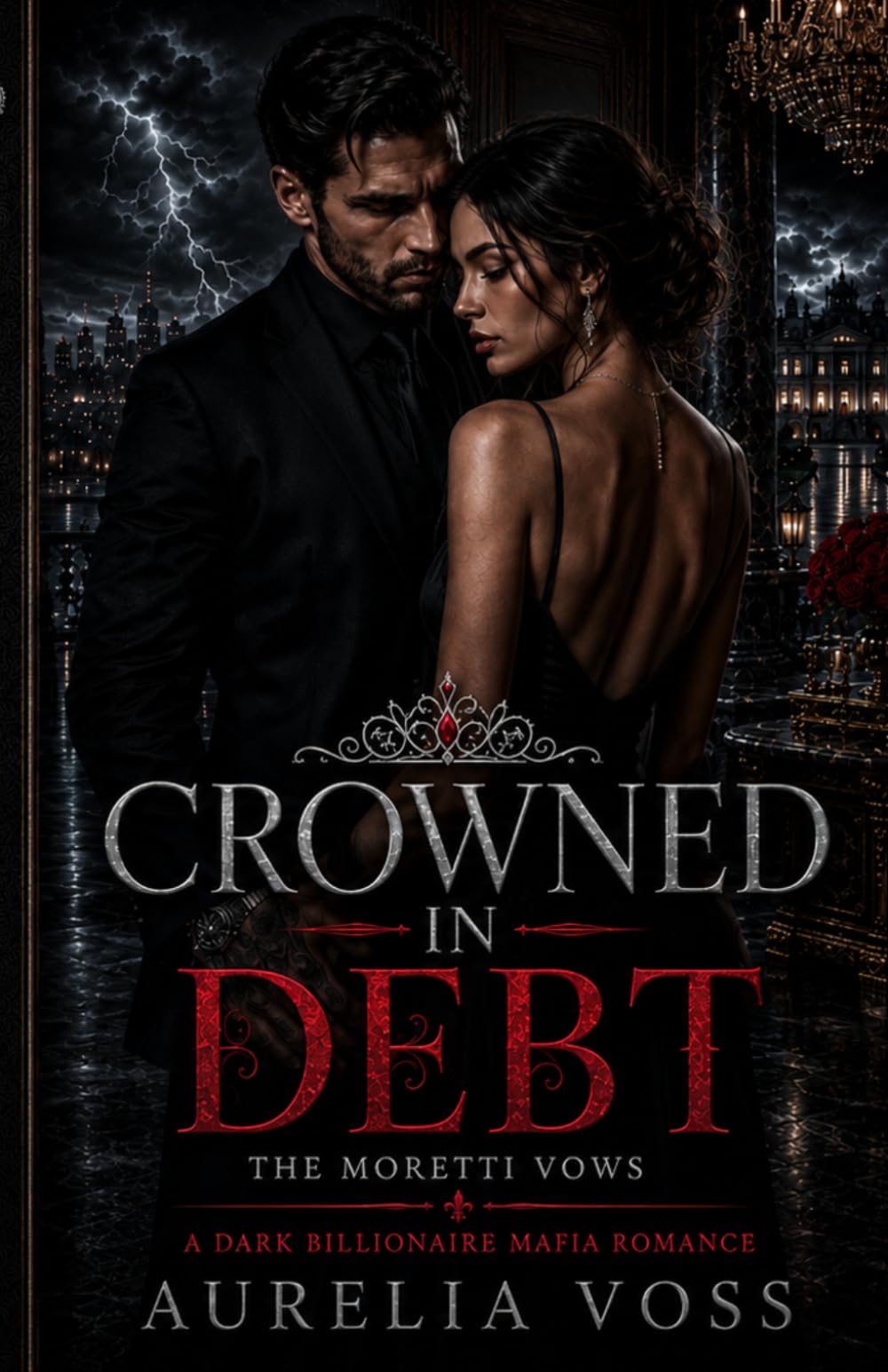 Crowned in Debt: A Dark Billionaire Mafia Romance: 1 (The Moretti Vow)