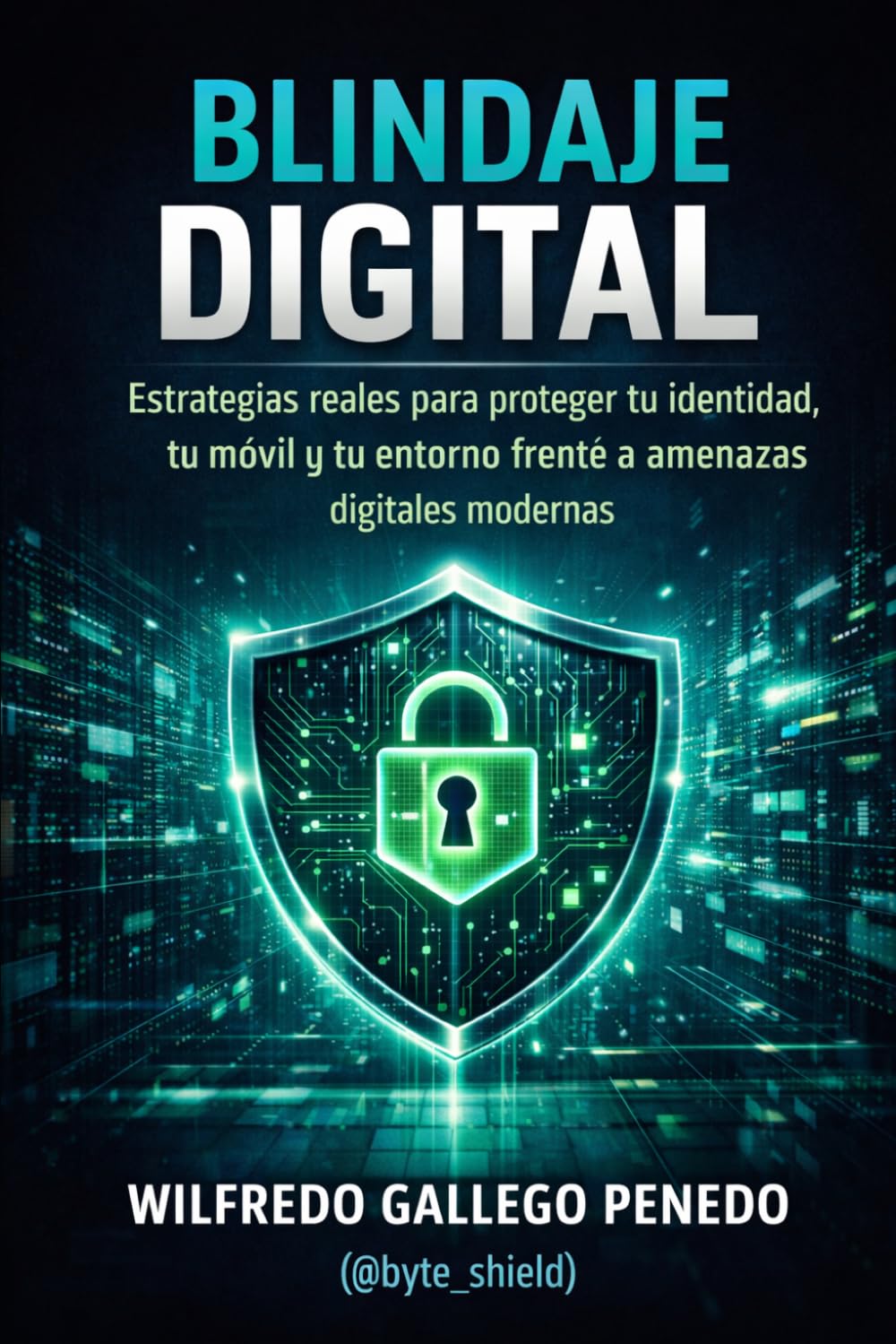 Blindaje Digital: Estrategias reales para proteger tu identidad, tu móvil y tu entorno frente a amenazas digitales modernas.