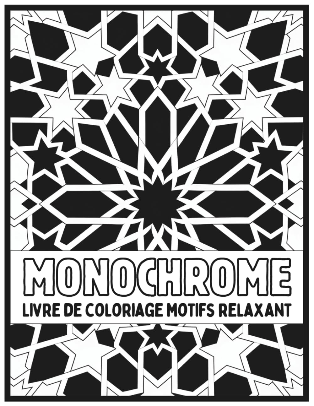 Monochrome Livre de coloriage motifs relaxant: Dessins noir et blanc apaisants pour relaxation et pleine conscience | Livre de coloriage adulte ... adultes et adolescents (Monochrome coloriage)