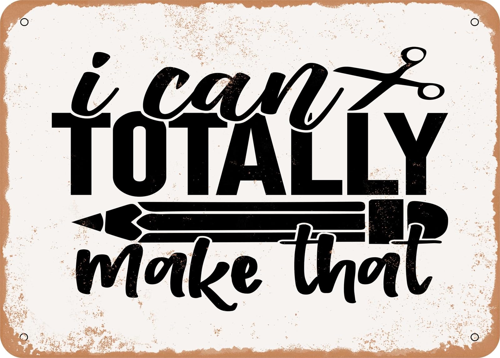Metal Sign - I Can Totally Make That - Vintage Look Sign home decor