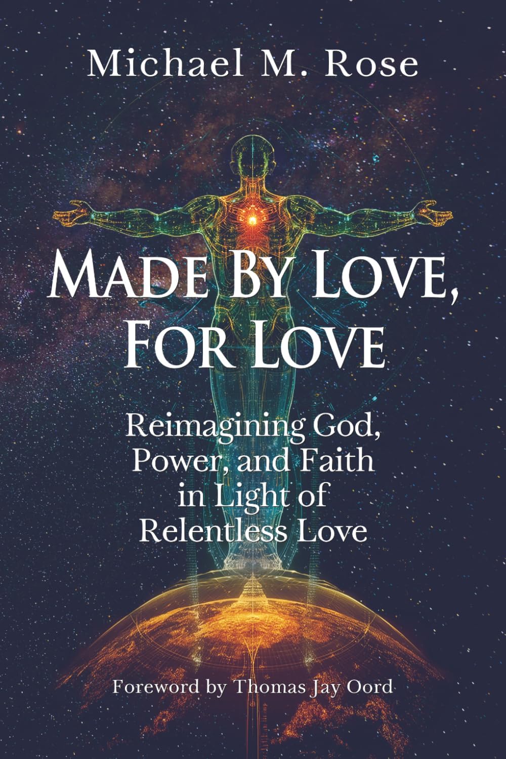 Made by Love, For Love: Reimagining God, Power, and Faith in Light of Relentless Love