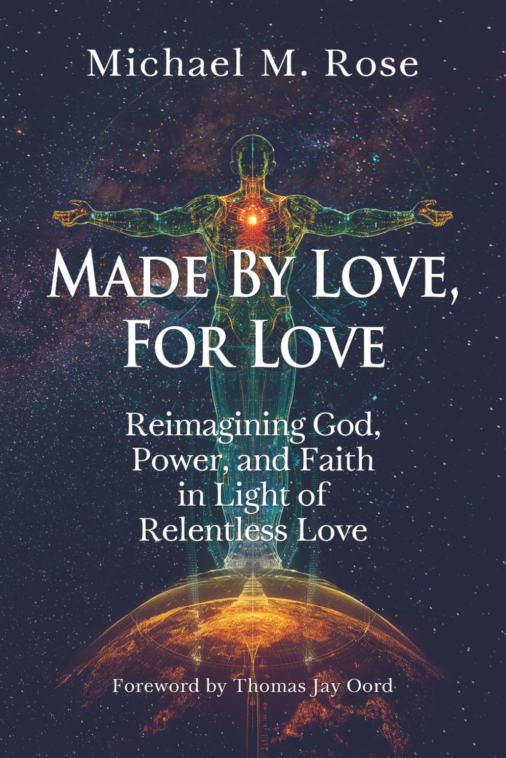 Made by Love, For Love: Reimagining God, Power, and Faith in Light of Relentless Love