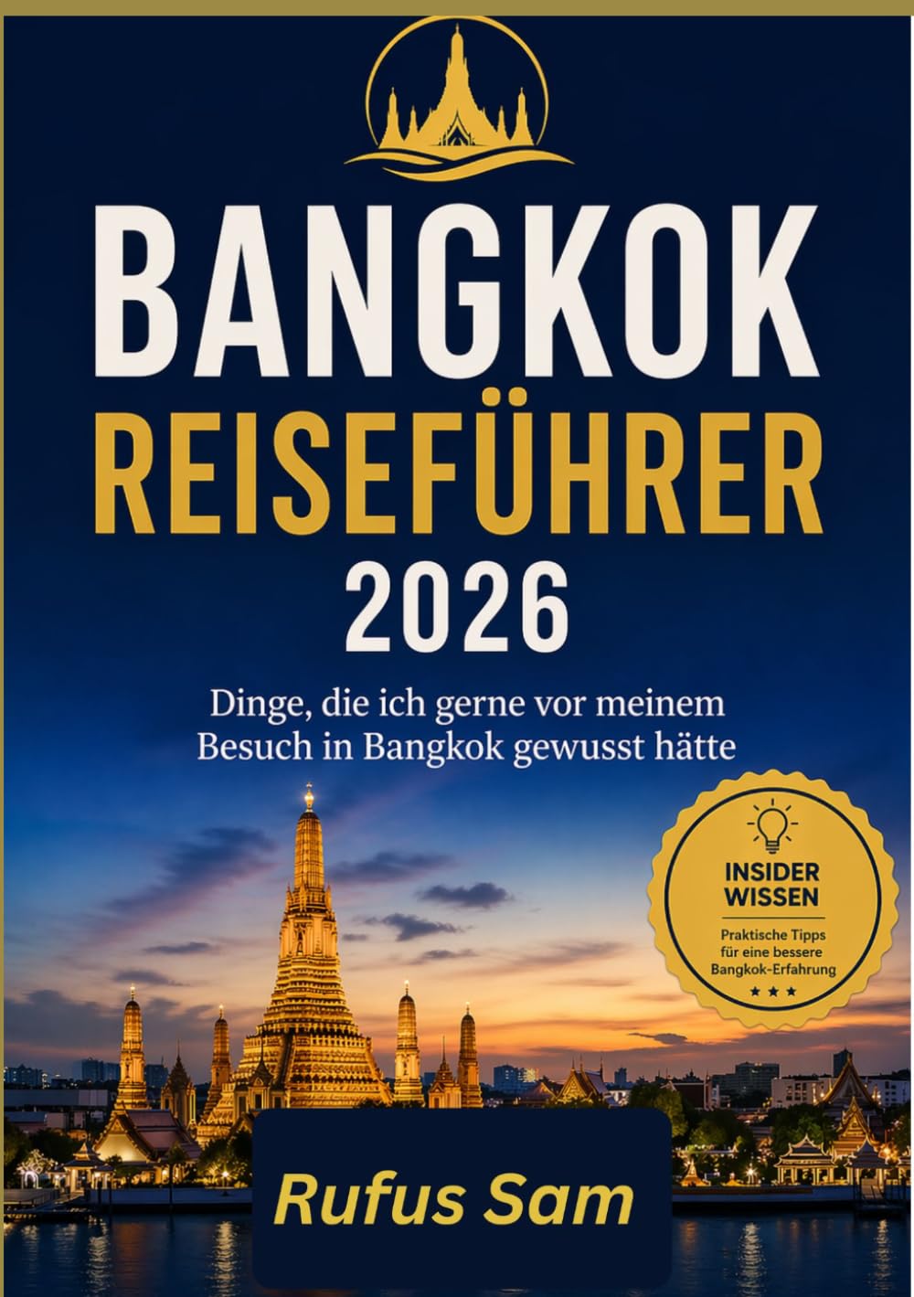 BANGKOK REISEFÜHRER 2026: Dinge, die ich gerne vor meinem Besuch in Bangkok gewusst hätte