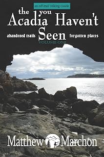 The Acadia You Haven't Seen: Abandoned Trails & Forgotten Places (An Off-Trail Hiking Guide)