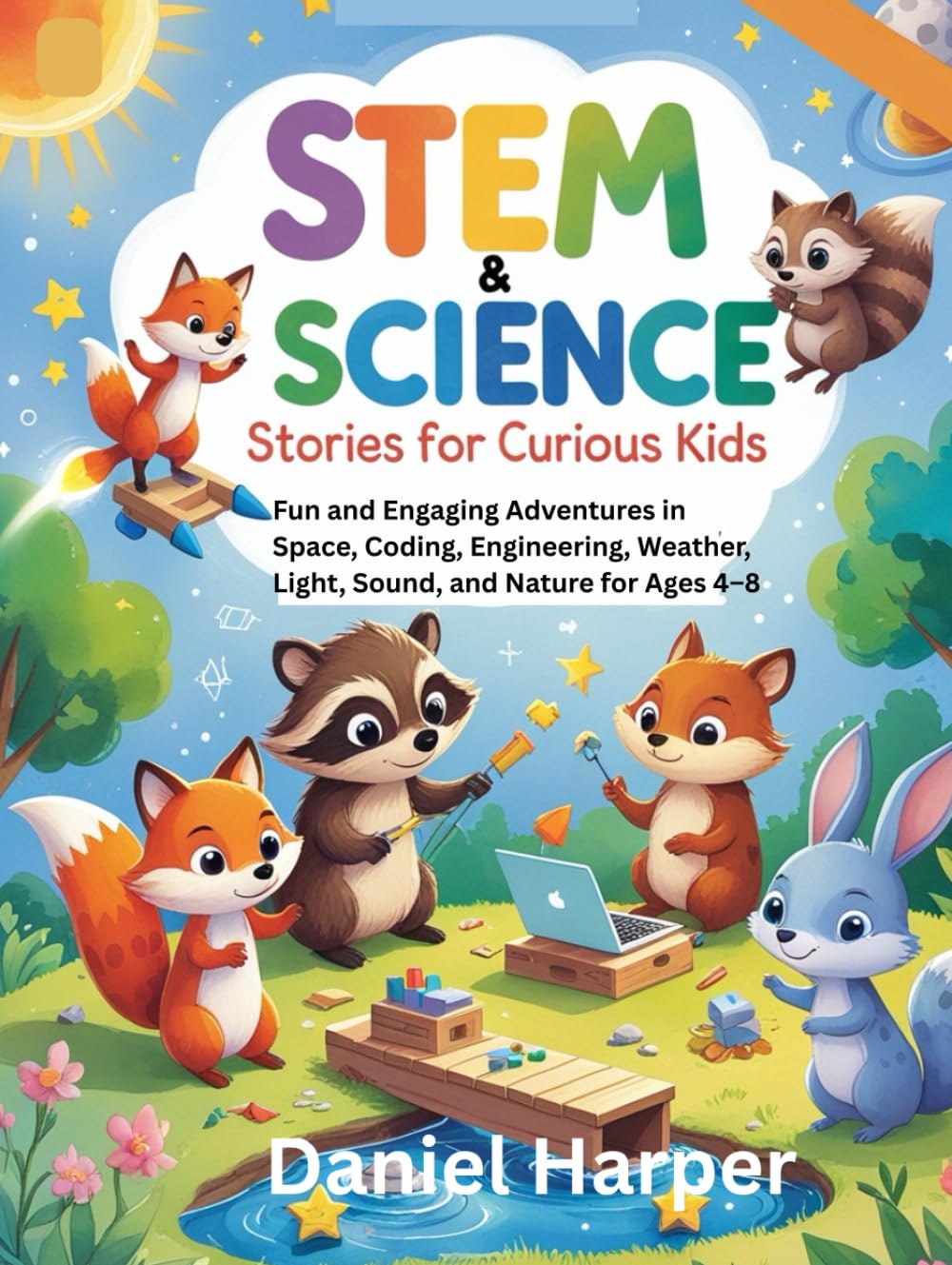 STEM & Science Stories for Curious Kids: Fun and Engaging Adventures in Space, Coding, Engineering, Weather, Light, Sound, and Nature for Ages 4–8