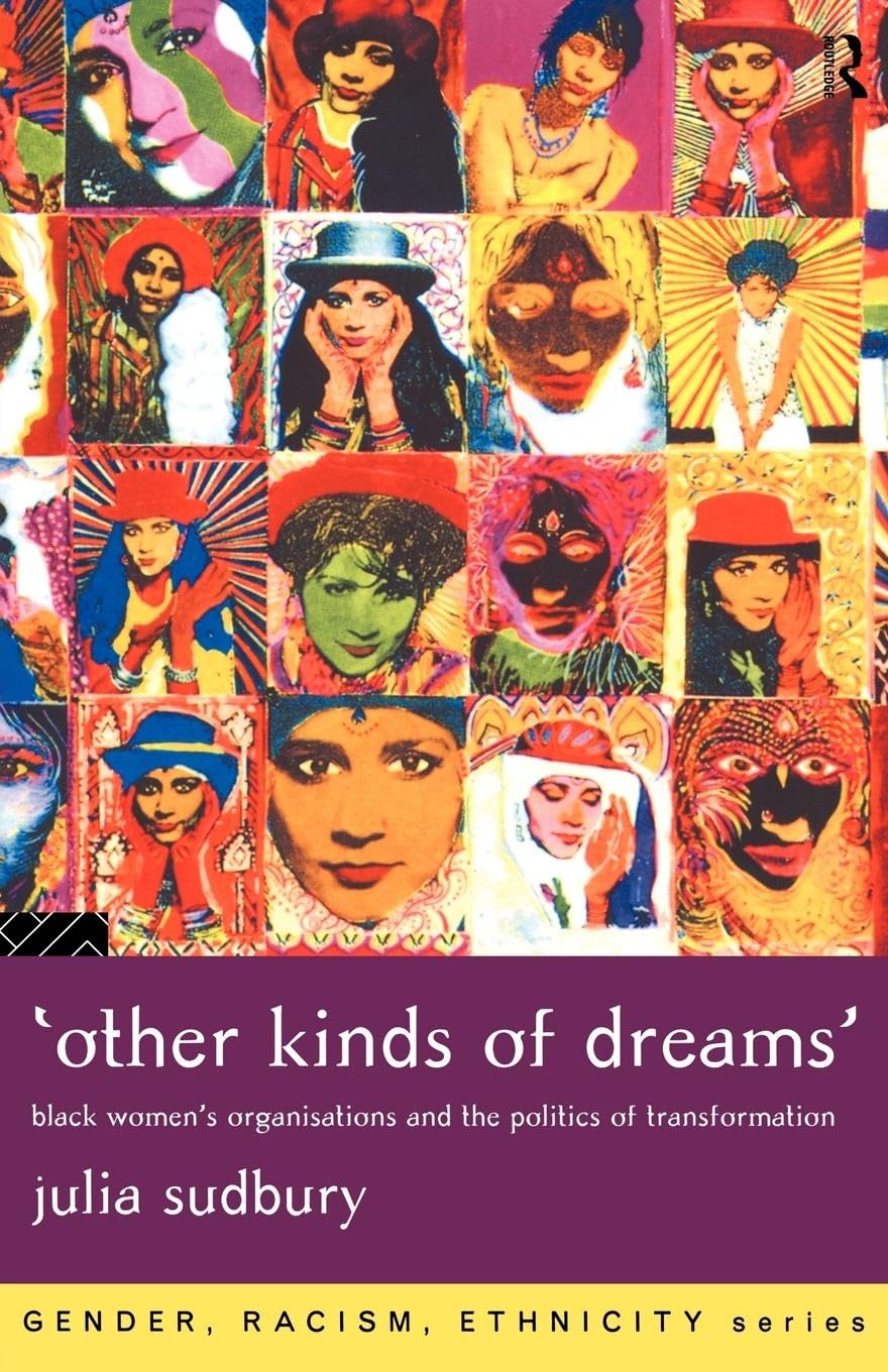 'Other Kinds of Dreams': Black Women's Organisations and the Politics of Transformation (Gender, Racism, Ethnicity)