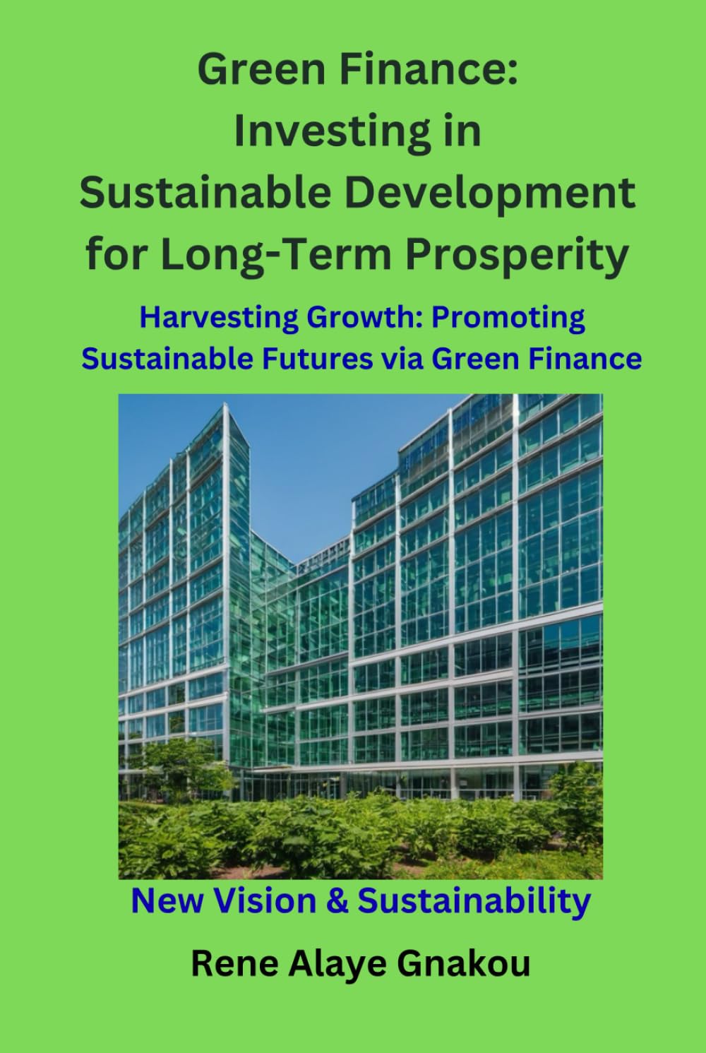 Green Finance: Investing in Sustainable Development for Long-Term Prosperity: Harvesting Growth: Promoting Sustainable Futures via Green Finance