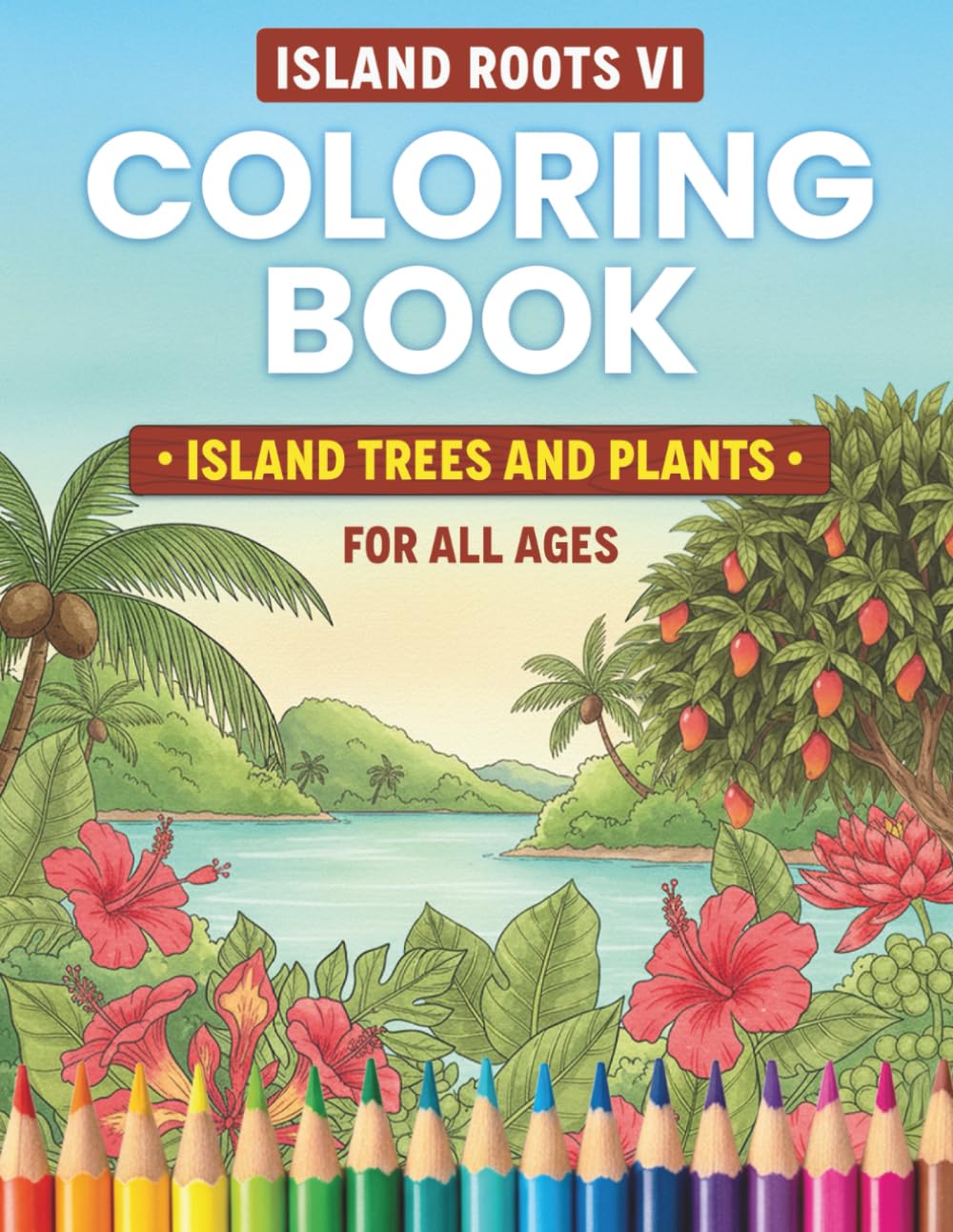 Island Roots VI: Island Trees and Plants Coloring Book: Discover the Flora of the Caribbean - Educational Coloring Book Featuring Tropical Trees, ... Lovers (Island Roots VI Coloring Books)