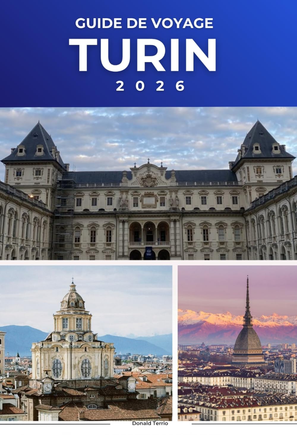 TURIN GUIDE DE VOYAGE 2026: Découvrez les monuments royaux, les quartiers historiques, les délices culinaires et le cœur culturel du nord de l'Italie