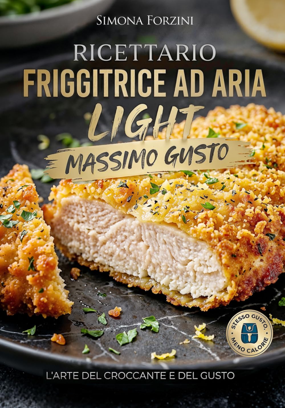 Ricettario per friggitrice ad aria ligth: 100 Ricette Light per Friggitrice ad Aria, con Calorie, Piano Pasti 30 Giorni e Lista della Spesa Settimanale per Mangiare Sano ogni giorno