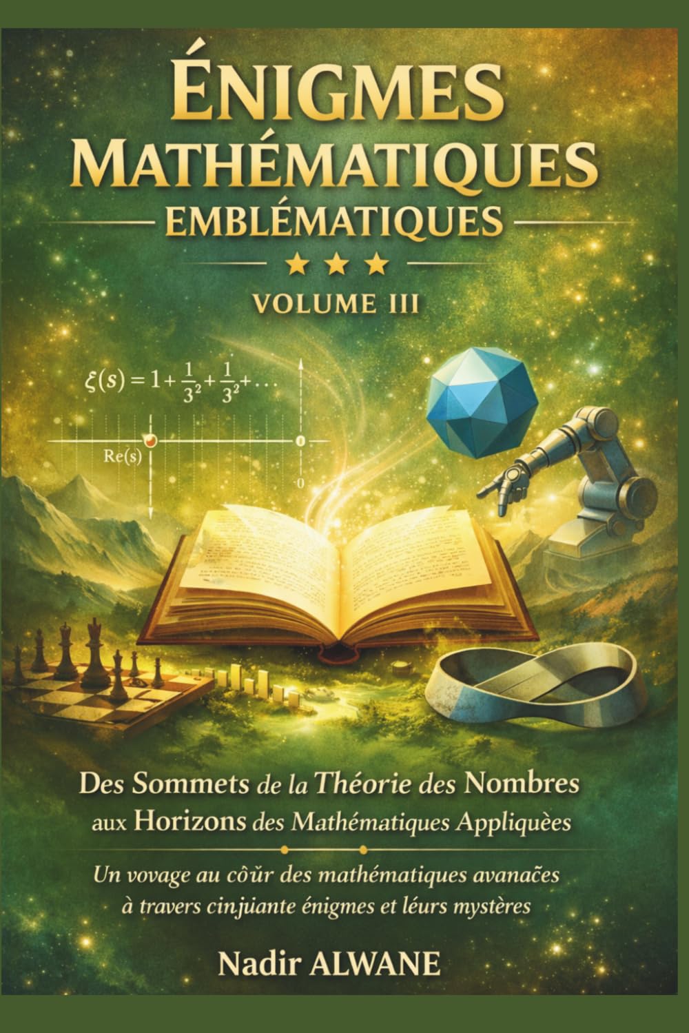 Énigmes Mathématiques Emblématiques – Tome III : L'Apothéose: De Riemann à l'Intelligence Artificielle – 50 Défis pour Explorer les Sommets des Mathématiques