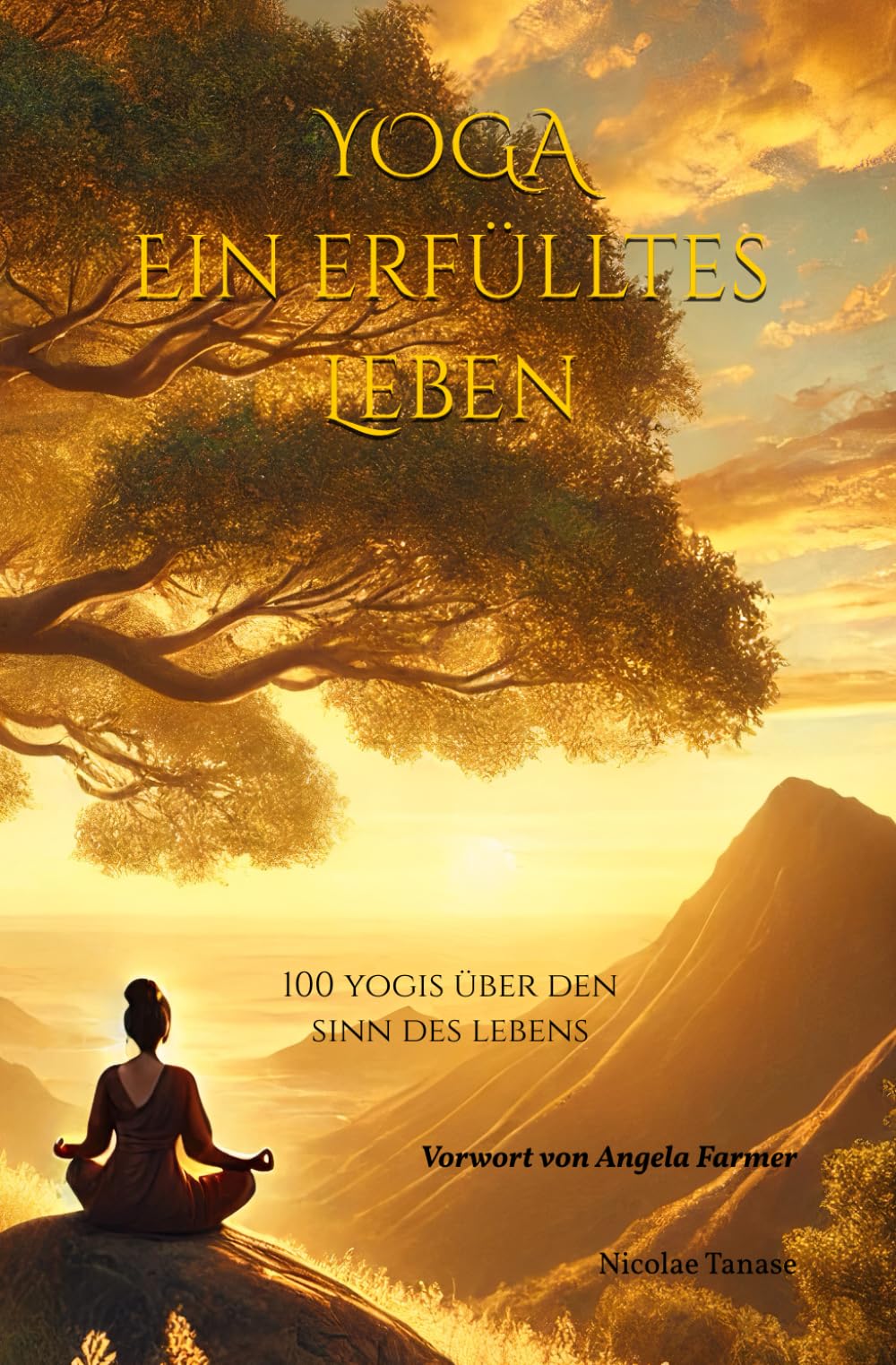 Yoga – Ein erfülltes Leben: 100 Yogis über den Sinn des Lebens