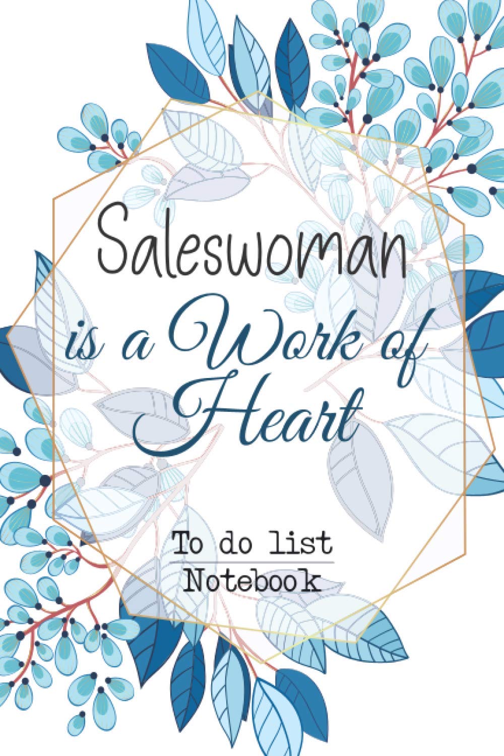 Saleswoman is a Work of Heart: Saleswoman Gifts, Saleswoman To Do List Notebook, A Modern Notebook for Men and Women to Record Daily To Do's, Top Priorities and Goals