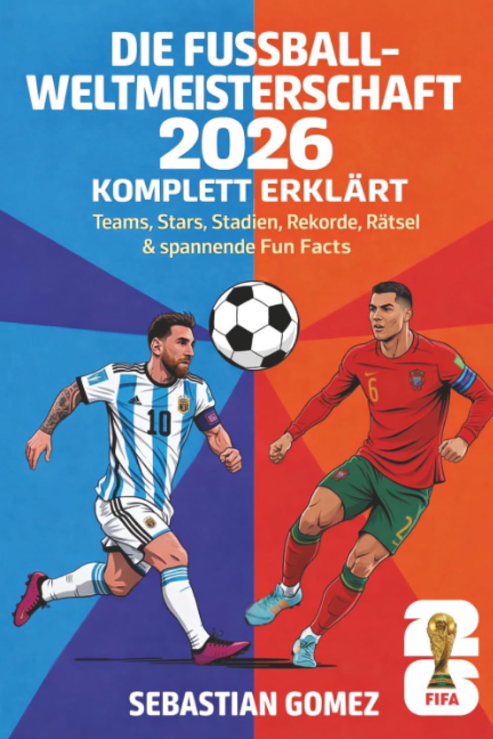 Die Fußball-Weltmeisterschaft 2026 komplett erklärt: Teams, Stars, Stadien, Rekorde, Rätsel & spannende Fun Facts
