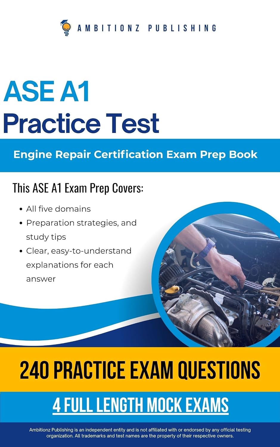 ASE A1 Practice Test : Pass The ASE A1 Engine Repair Certification Exam With Confidence Featuring 240 Realistic Practice Questions, 4 Full-Length Mock Tests, And Clear Explanations For Every Answer