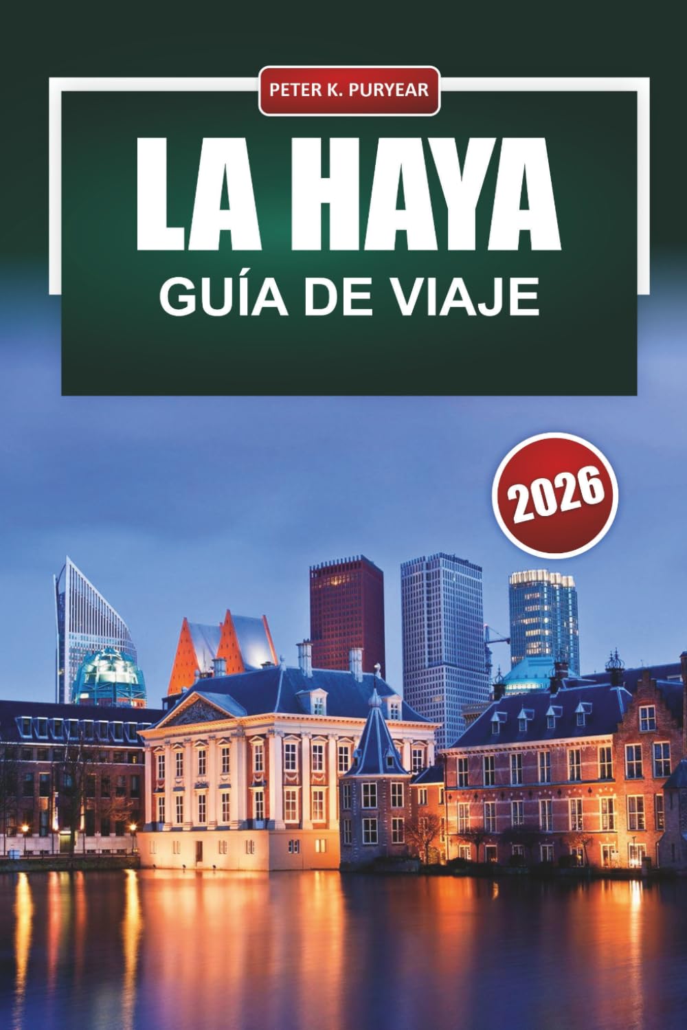LA HAYA Guía de viaje 2026: Consejos prácticos para visitantes primerizos sobre barrios, museos, gastronomía y cómo desplazarse