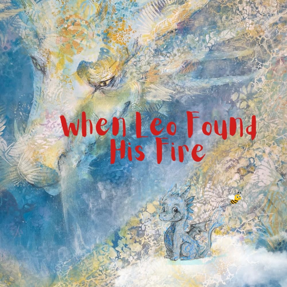 When Leo Lost His Fire: A Heartwarming Story About Courage, Feelings, and Self-Love