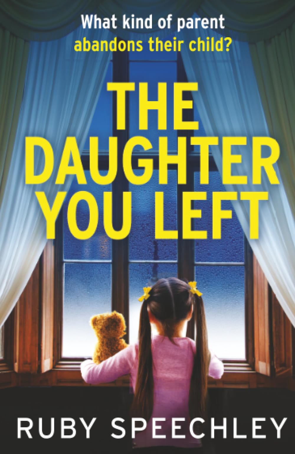 The Daughter You Left: A tense and twisting psychological thriller from Ruby Speechley
