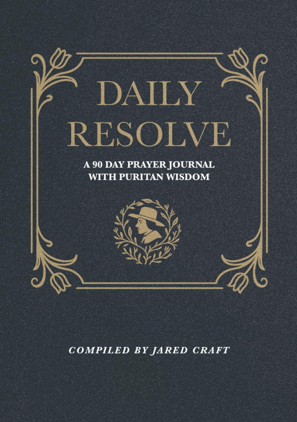 Daily Resolve: A 90 Day Prayer Journal with Puritan Wisdom
