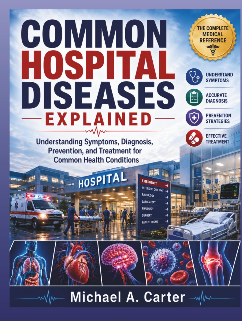 COMMON HOSPITAL DISEASES EXPLAINED: Understanding Symptoms, Diagnosis, Prevention, and Treatment for Common Health Conditions