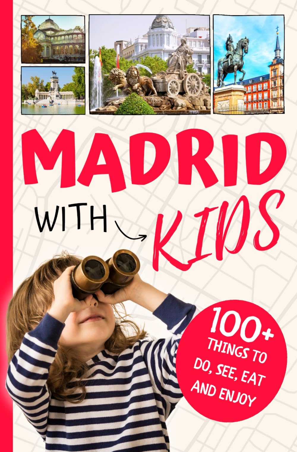 Madrid with Kids: 100+ things to do, see, eat and enjoy