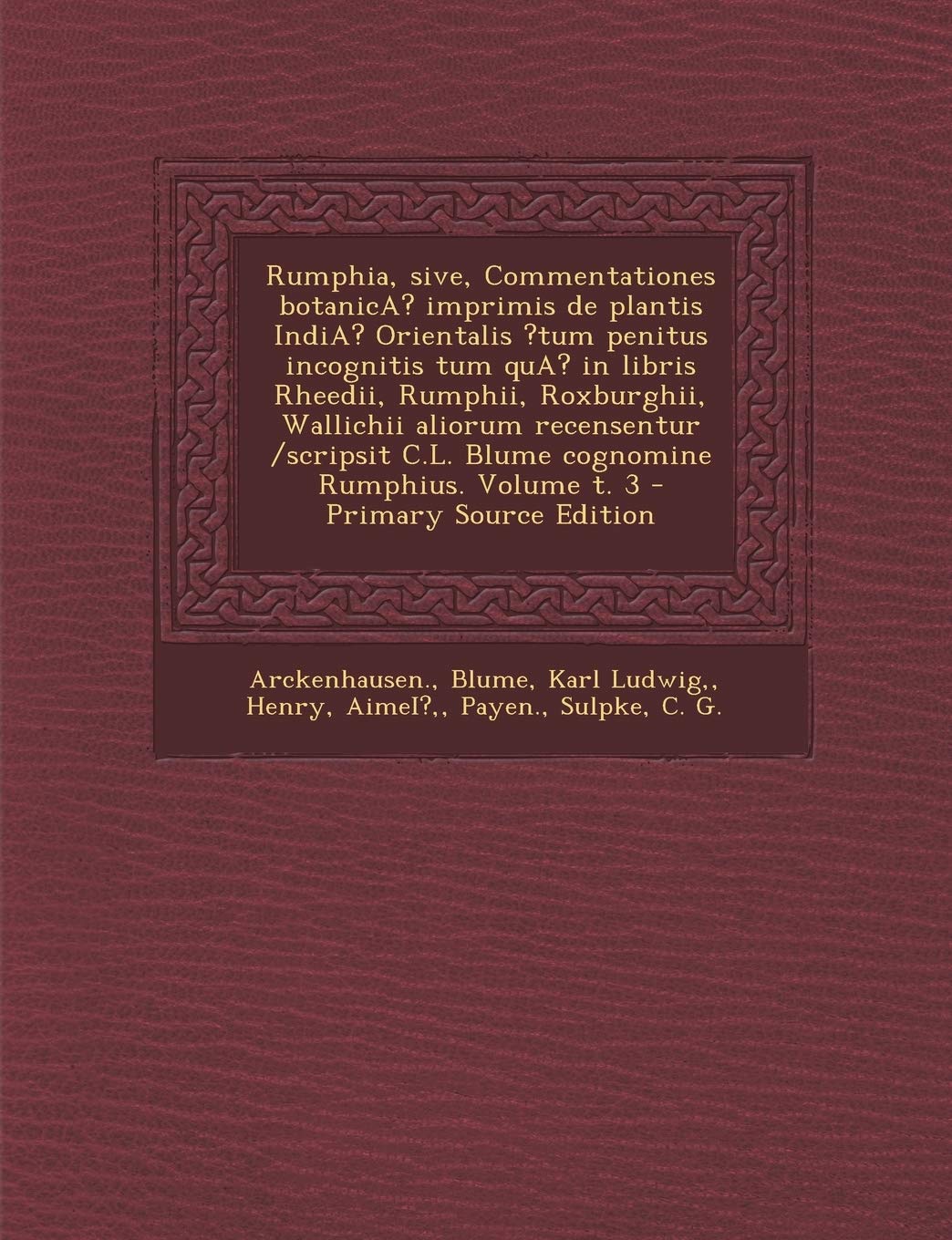 Rumphia, Sive, Commentationes Botanica? Imprimis de Plantis India? Orientalis ?Tum Penitus Incognitis Tum Qua? in Libris Rheedii, Rumphii, Roxburghii,