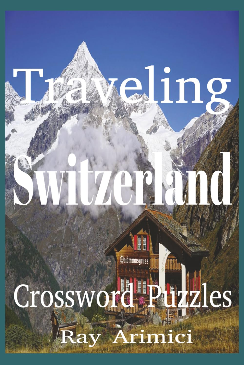 Traveling Switzerland Crossword Puzzles: "A Crossword Puzzle Journey Through the Alps, Lakes, Cities, and Culture of Switzerland",Crossword Puzzle ... Landmarks",Swiss Crossword Puzzle Collection