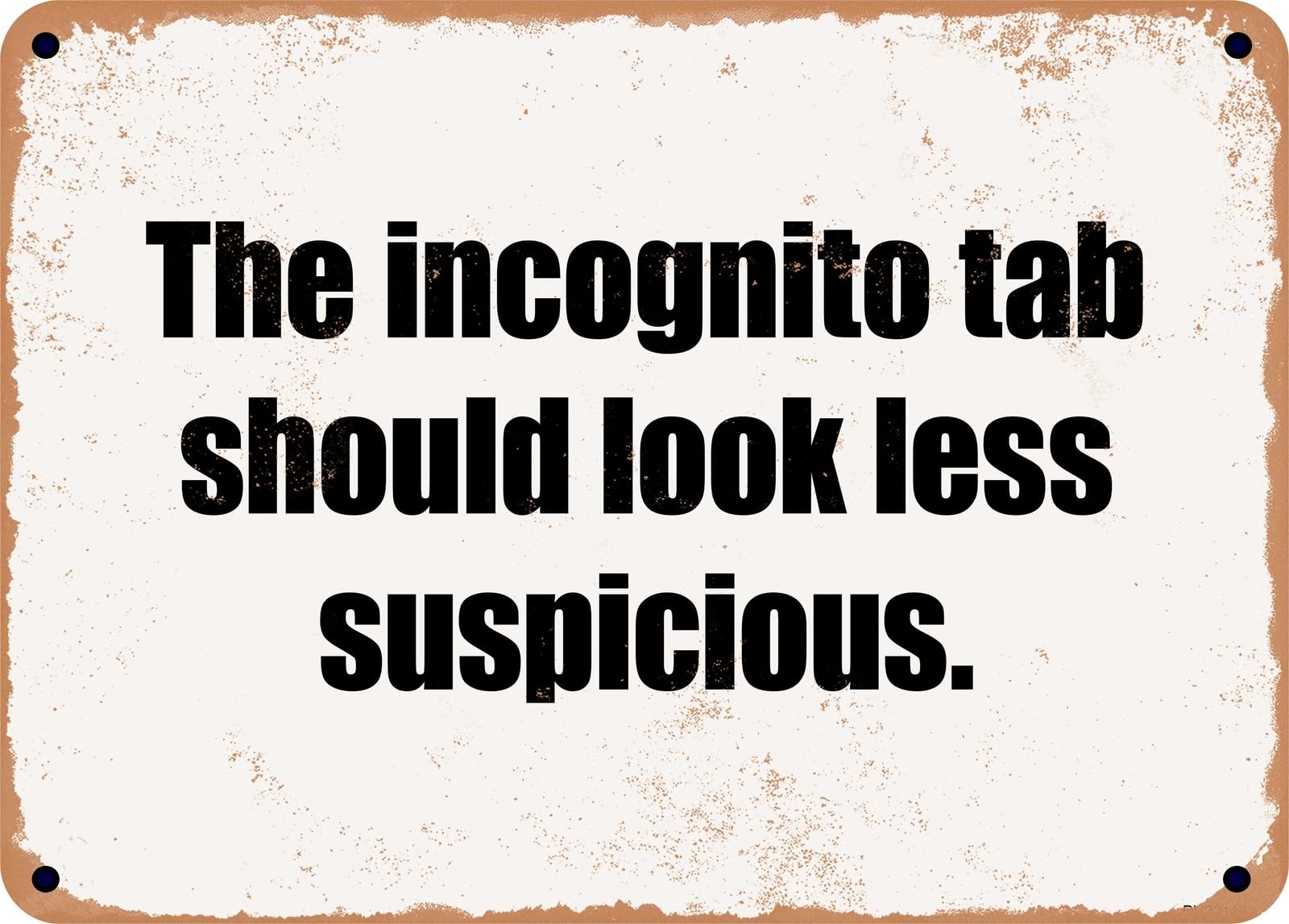 Miaomansenstore Metal Sign - The Incognito Tab Should Look Less Suspicious Home Decor