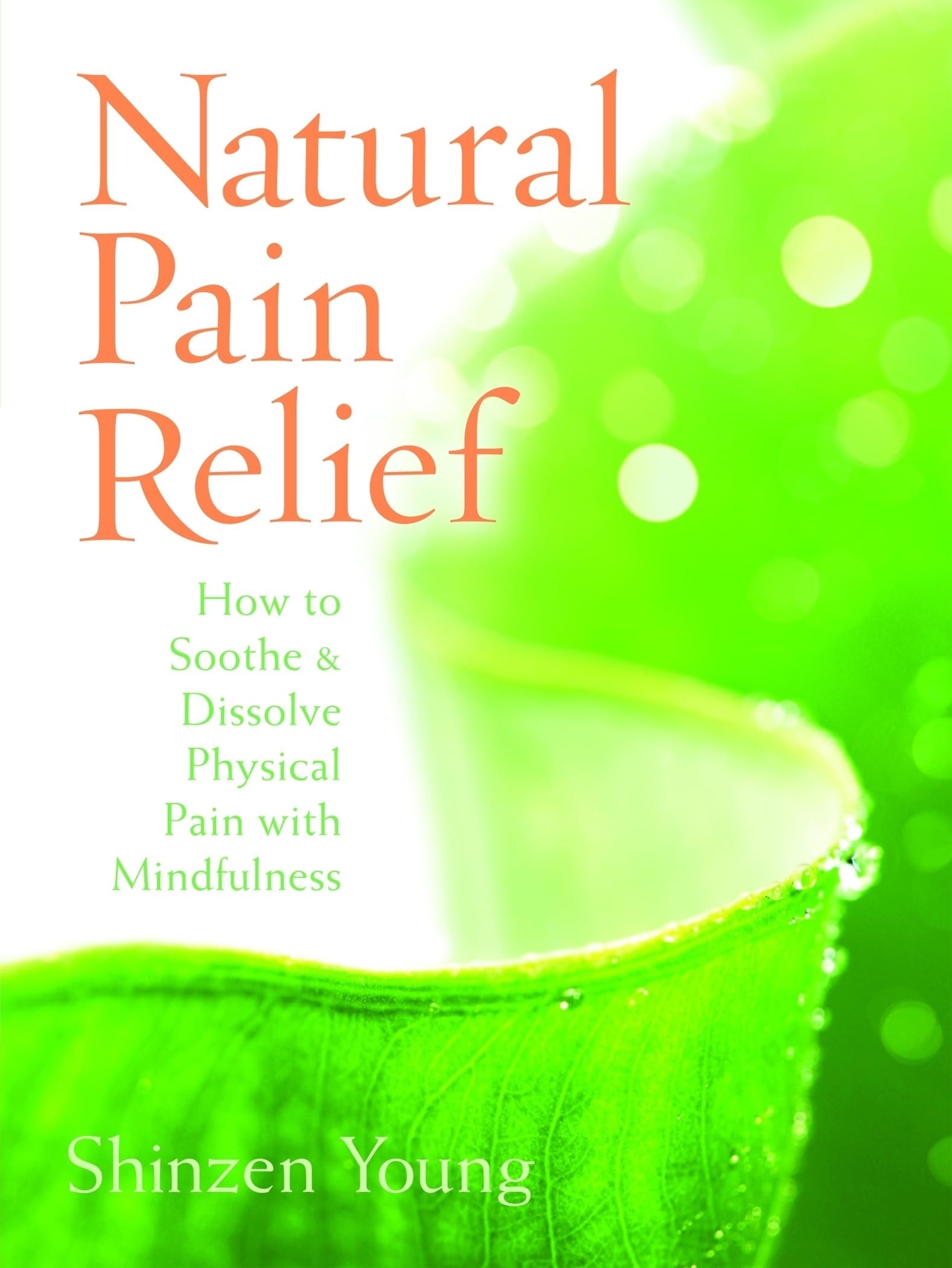 Natural Pain Relief: How to Soothe and Dissolve Physical Pain with Mindfulness