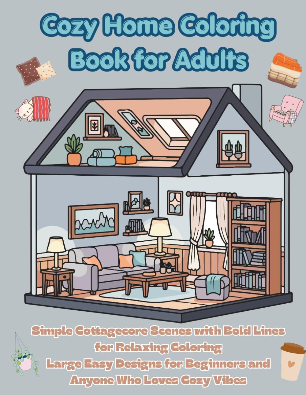 Cozy Home Coloring Book for Adults: Simple Cottagecore Scenes with Bold Lines for Relaxing Coloring Large Easy Designs for Beginners and Anyone Who Loves Cozy Vibes