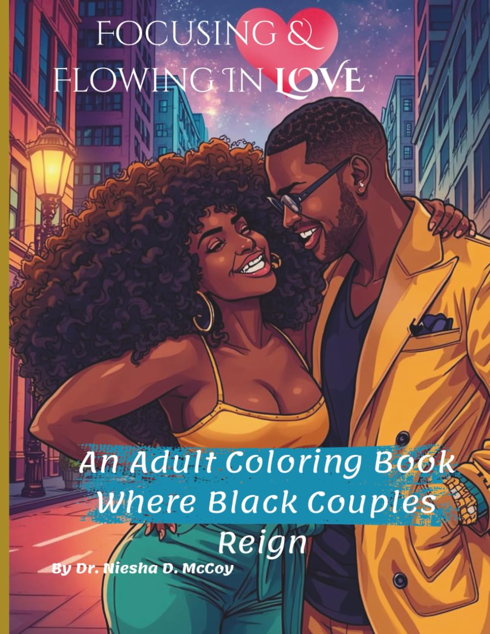 Focusing & Flowing In Love: An Adult Coloring Book Where Black Couples Reign
