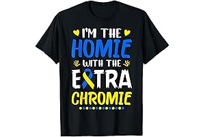 I'm The Homie With Extra Chromie Down Syndrome Awareness Day T-Shirt
