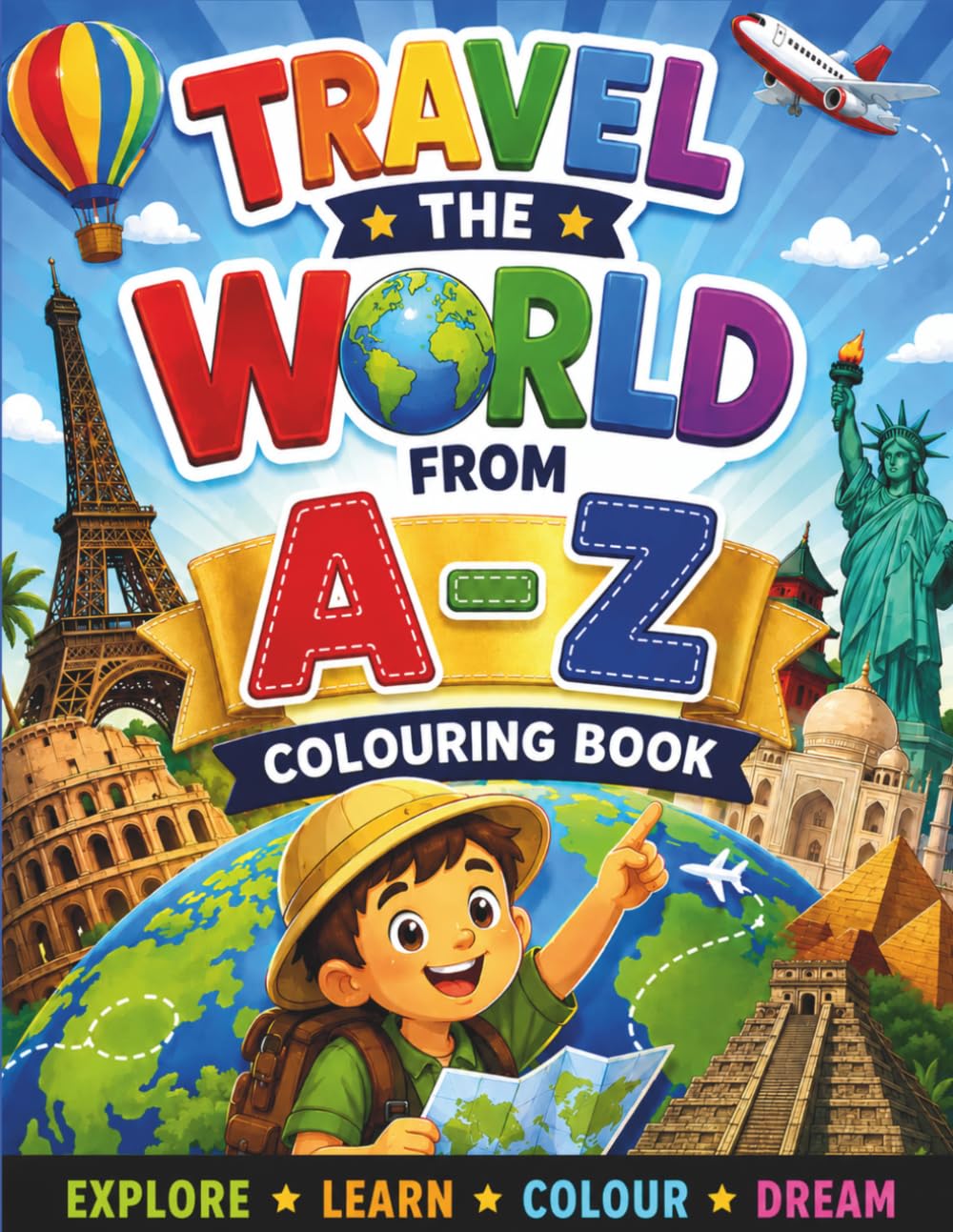 Travel the World A–Z Colouring Book for Kids: Explore Amazing Countries, Famous Landmarks & World Cultures from A to Z (Travel Colouring Books)