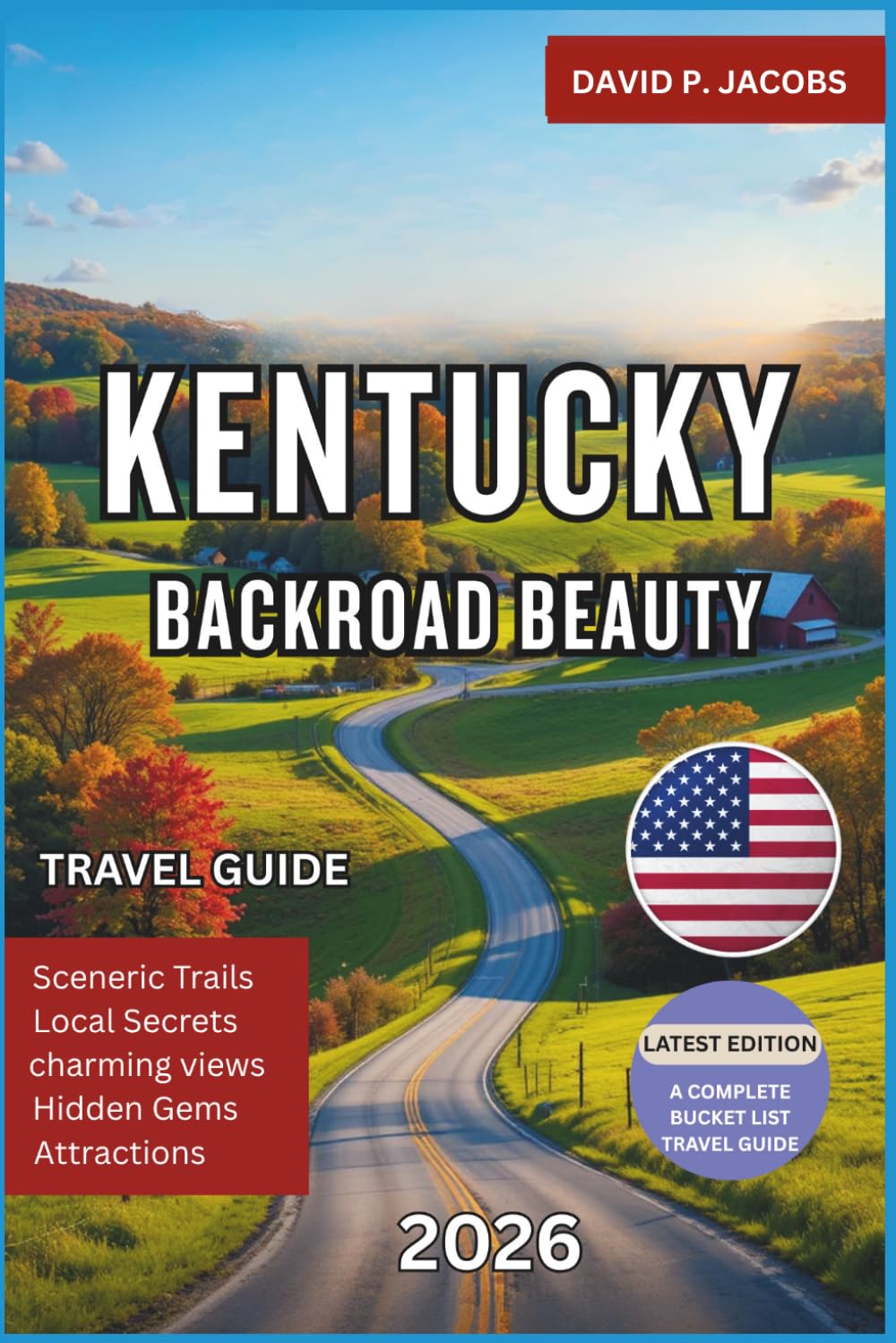 Kentucky Backroad Beauty 2026: Complete Travel Guide: Bourbon Trails, Hills & Hidden Towns
