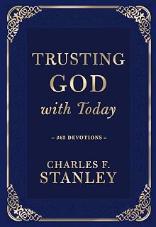 Trusting God with Today: 365 Daily Devotions by Charles F. Stanley for Confident Faith & Lasting Joy
