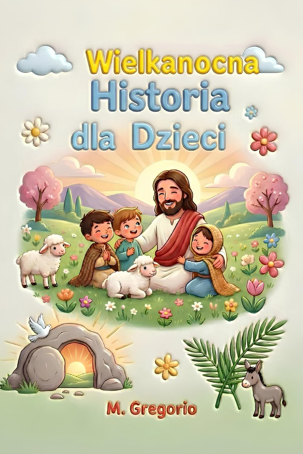 Wielkanocna Historia dla Dzieci: Ekscytująca podróż między radosnymi palmami, wielkim smutkiem i niesamowitą niespodzianką, aby odkryć, że po każdej nocy zawsze przychodzi światło Wielkanocy.