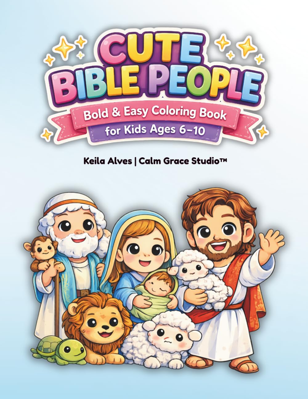 Cute Bible People | Bold and Easy Coloring Book for Kids age 6-10: Bold and Easy Coloring Book for Kids Ages 6-10: Simple and Fun Faith-Filled Bible ... Toddlers and Beginners Faith-Filled Beginners