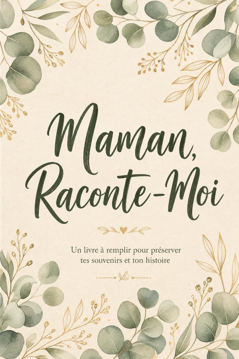 Maman, Raconte-Moi: Le journal de mémoires pour découvrir la femme derrière la maman — +150 questions pour célébrer son histoire et la transmettre aux générations futures