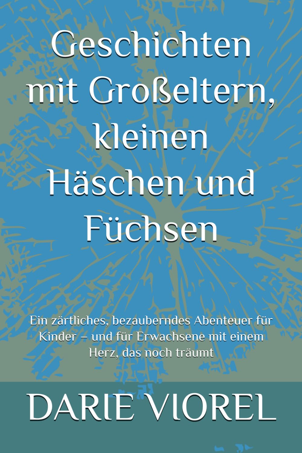 Geschichten mit Großeltern, kleinen Häschen und Füchsen: Ein zärtliches, bezauberndes Abenteuer für Kinder – und für Erwachsene mit einem Herz, das noch träumt (Geschichten für Kinder)