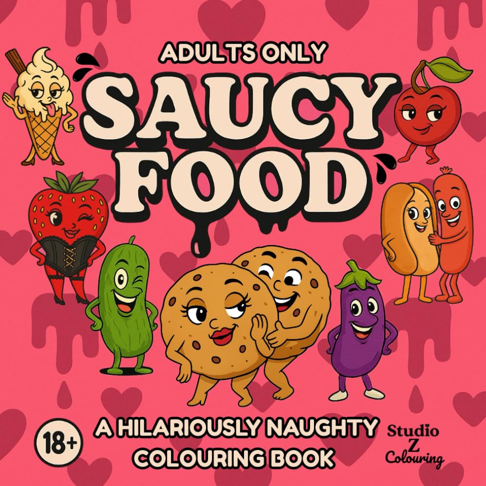 Saucy Food: A Hilariously Naughty Adults Colouring Book featuring Flirty Food and Saucy Puns