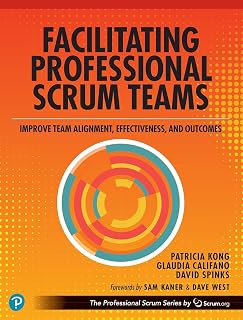 Facilitating Professional Scrum Teams: Improve Team Alignment, Effectiveness and Outcomes (The Professional Scrum Series)