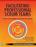 Facilitating Professional Scrum Teams: Improve Team Alignment, Effectiveness and Outcomes (The Professional Scrum Series)