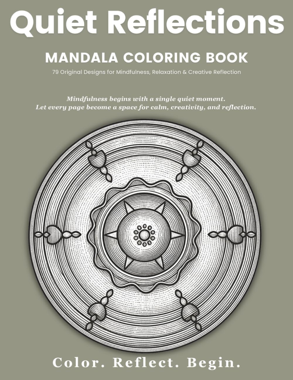 Quiet Reflections™ Mandala Coloring Book: 79 Original Designs for Mindfulness, Relaxation & Creative Reflection